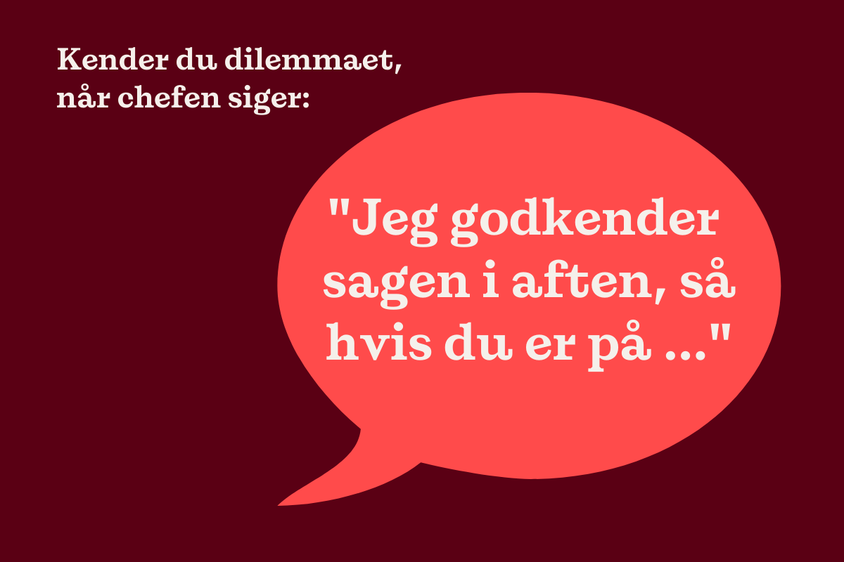 Chefen: "Jeg godkender sagen i aften, så hvis du er på"