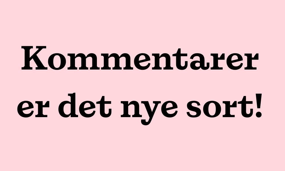 Kommentarer Er Det Nye Sort